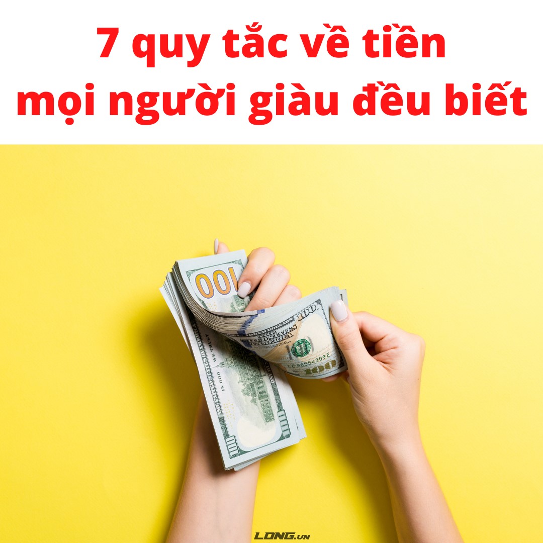 7 QUY TẮC VỀ TIỀN MỌI NGƯỜI GIÀU ĐỀU BIẾT